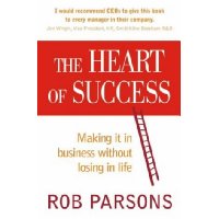  The Heart of Success; Making It in Business without Losing in Life