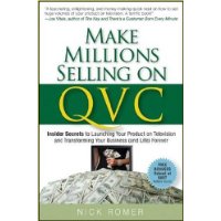  Make Millions Selling on QVC: Insider Secrets to Launching Your Product on Television & Transforming Your Business (and Life) Forever