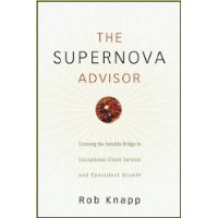 The Supernova Advisor: Crossing the Invisible Bridge to Exceptional Client Service and Consistent Growth