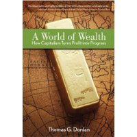 A World of Wealth: How Capitalism Turns Profits into Progress