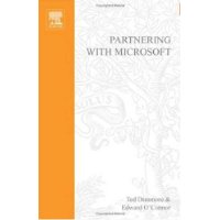 Partnering with Microsoft: How to Make Money in Trusted Partnership with the Global Software Powerhouse