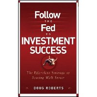  Follow the Fed to Investment Success: The Effortless Strategy for Beating Wall Street