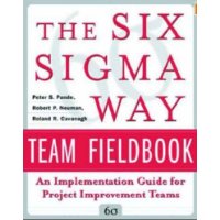The Six Sigma Way Team Fieldbook: An Implementation Guide for Process Improvement Teams