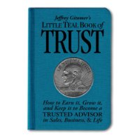  Jeffrey Gitomer's Little Teal Book of Trust: How to Earn It, Grow It, and Keep It to Become a Trusted Advisor in Sales, Business and Life