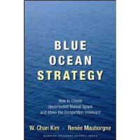 Blue Ocean Strategy: How To Create Uncontested Market Space And Make The Competition Irrelevant