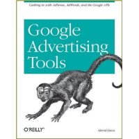 Google Advertising Tools: Cashing in with AdSense, AdWords, and the Google APIs