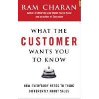  What the Customer Wants You to Know: How Everybody Needs to Think Differently About Sales