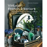  Vintage French Interiors: Inspiration from the Antique Shops and Flea Markets of France