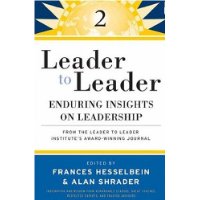  Leader to Leader 2: Enduring Insights on Leadership from the Leader to Leader Institute's Award Winning Journal
