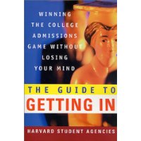  The Guide to Getting In: Winning the College Admissions Game Without Losing Your Mind