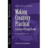Making Creativity Practical: Innovation That Gets Results