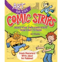 Art for Kids: Comic Strips: Create Your Own Comic Strips from Start to Finish