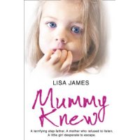 Mummy Knew: A Terrifying Step-father. A Mother Who Refused to Listen. A Little Girl Desperate to Escape.