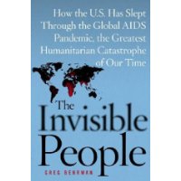  The Invisible People: How the U.S. Has Slept Through the Global AIDS Pandemic, the Greatest Humanitarian Catastrophe of Our Time