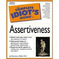 The Complete Idiot's Guide to Assertiveness