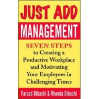 Just Add Management: Seven Steps to Creating a Productive Workplace and Motivating Your Employees in Challenging Times