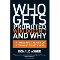 Who Gets Promoted, Who Doesn't, and Why: 10 Things You'd Better Do If You Want to Get Ahead