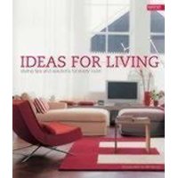  Ideas for Living: Styling Tips and Solutions for Every Room