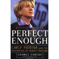  Perfect Enough: Carly Fiorina and the Reinvention of Hewlett Packard