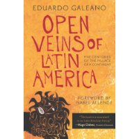  Open Veins of Latin America: Five Centuries of the Pillage of a Continent