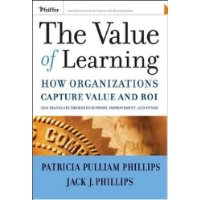 The Value of Learning: How Organizations Capture Value and ROI and Translate It into Support, Improvement, and Funds
