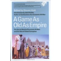 A Game as Old as Empire: The Secret World of Economic Hit Men and the Web of Global Corruption