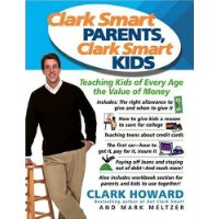 Clark Smart Parents, Clark Smart Kids: Teaching Kids of Every Age the Value of Money