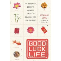 Good Luck Life: The Essential Guide to Chinese American Celebrations and Culture