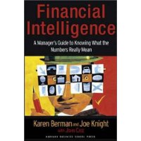 Financial Intelligence: A Manager's Guide to Knowing What the Numbers Really Mean