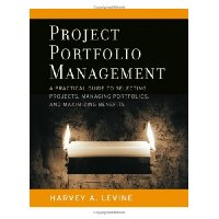 Project Portfolio Management: A Practical Guide to Selecting Projects, Managing Portfolios, and Maximizing Benefits