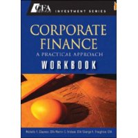 Corporate Finance: A Practical Approach Workbook