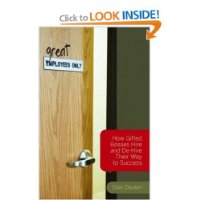 (Great) Employees Only: How Gifted Bosses Hire and De-Hire Their Way to Success