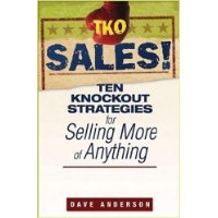  TKO Sales!: Ten Knockout Strategies for Selling More of Anything
