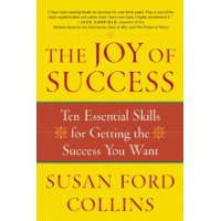 The Joy of Success: Ten Essential Skills for Getting the Success You Want