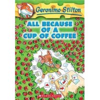  All Because of a Cup of Coffee (Geronimo Stilton, No. 10)