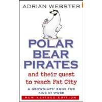  Polar Bear Pirates and Their Quest to Reach Fat City: A Grown Up's Book for Kids at Work