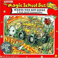  The Magic School Bus Meets The Rot Squad: A Book About Decomposition