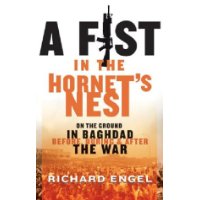  Fist In the Hornet's Nest, A: On the Ground In Baghdad Before, During & After the War