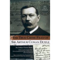  The True Crime Files of Sir Arthur Conan Doyle