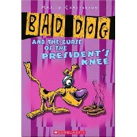  Bad Dog #3: Bad Dog And The Curse Of The President's Knee