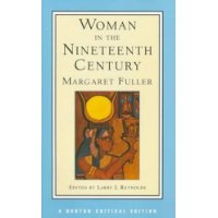 Woman in the Nineteenth Century: (Norton Critical Editions)