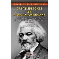  Great Speeches by African Americans: Frederick Douglass, Sojourner Truth, Dr. Martin Luther King, Jr., Barack Obama, and Others (Thrift Edition)