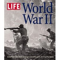  LIFE: World War II: History's Greatest Conflict in Pictures
