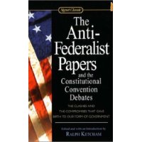 The Anti-Federalist Papers and the Constitutional Convention Debates (Signet Classics)