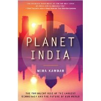  Planet India: The Turbulent Rise of the Largest Democracy and the Future of Our World