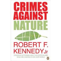 Crimes Against Nature: Standing Up to Bush and the Kyoto Killers Who are Cashing In on Our World