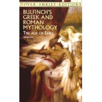  Bulfinch's Greek and Roman Mythology: The Age of Fable