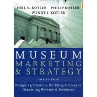 Museum Marketing and Strategy: Designing Missions, Building Audiences, Generating Revenue and Resources