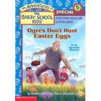  Ogres Don't Hunt Easter Eggs (The Adventures of the Bailey School Kids, Holiday Special)