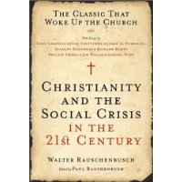  Christianity and the Social Crisis in the 21st Century: The Classic That Woke Up the Church